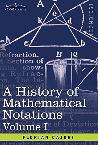 A History of Mathematical Notations: Vol. I