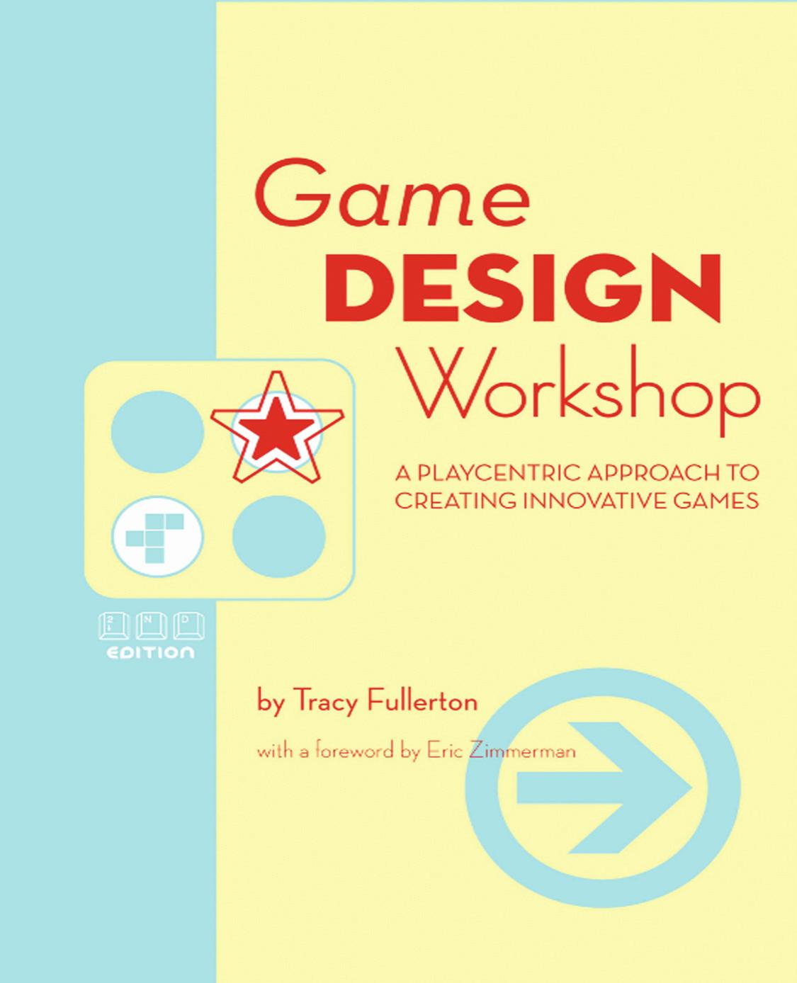 Game Design Workshop, Second Edition: A Playcentric Approach to Creating Innovative Games