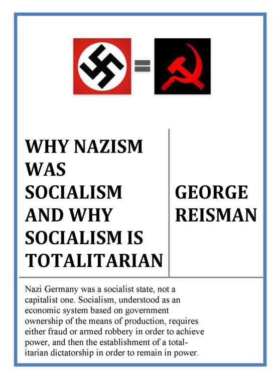 Why Nazism Was Socialism and Why Socialism Is Totalitarian
