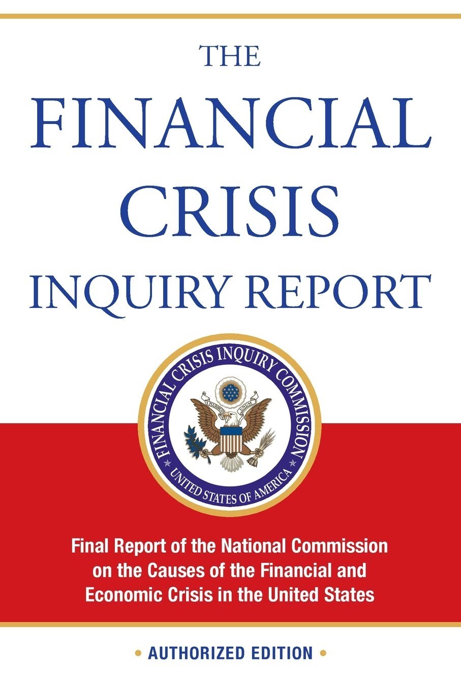 The Financial Crisis Inquiry Report: Final Report of the National Commission on the Causes of the Financial and Economic Crisis in the United States