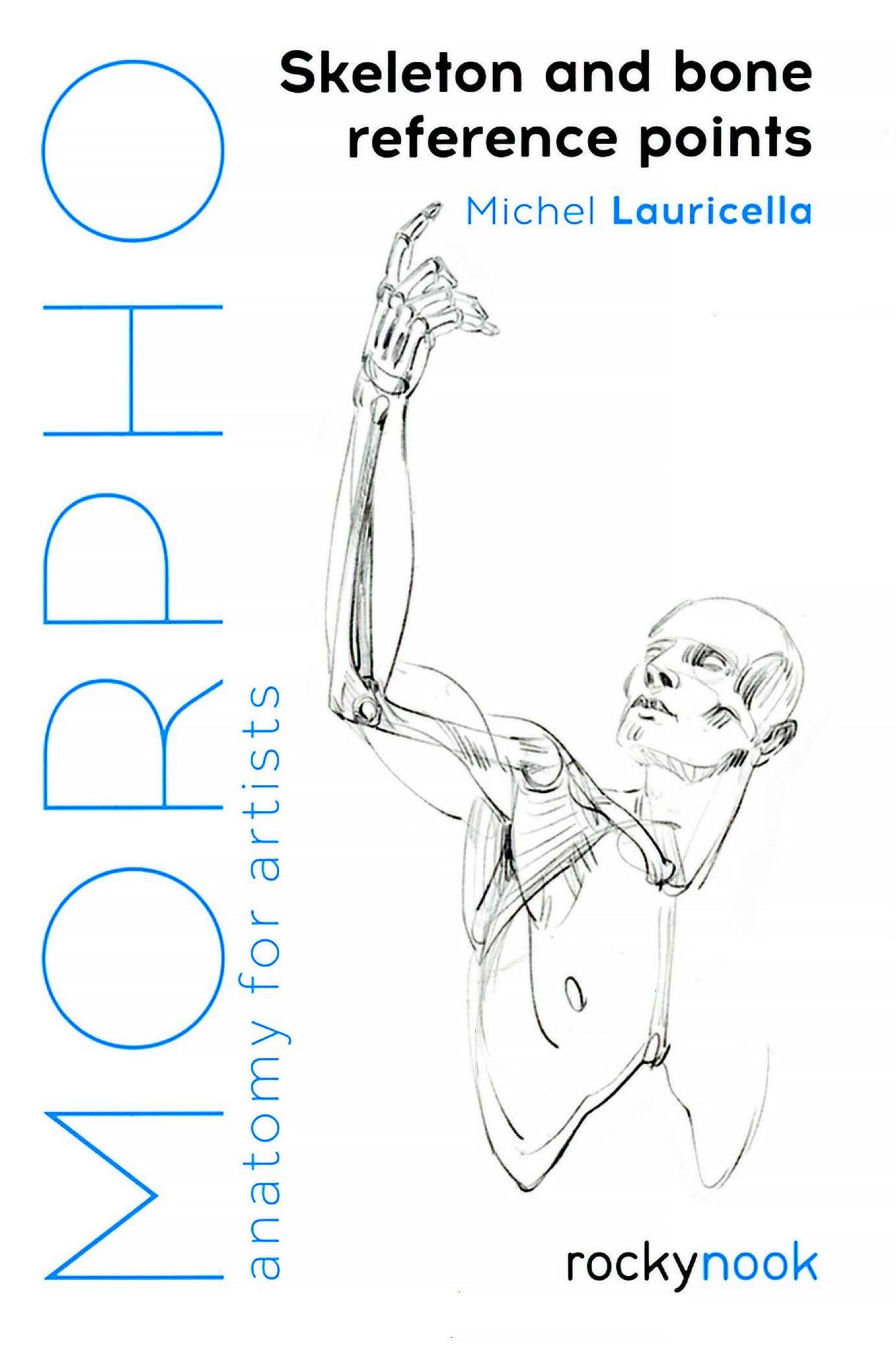 [Morpho Anatomy for Artists] Michel Lauricella - Morpho Skeleton and Bone Reference Points (2019, Rocky Nook)
