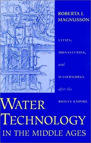 Water Technology in the Middle Ages: Cities, Monasteries, and Waterworks After the Roman Empire