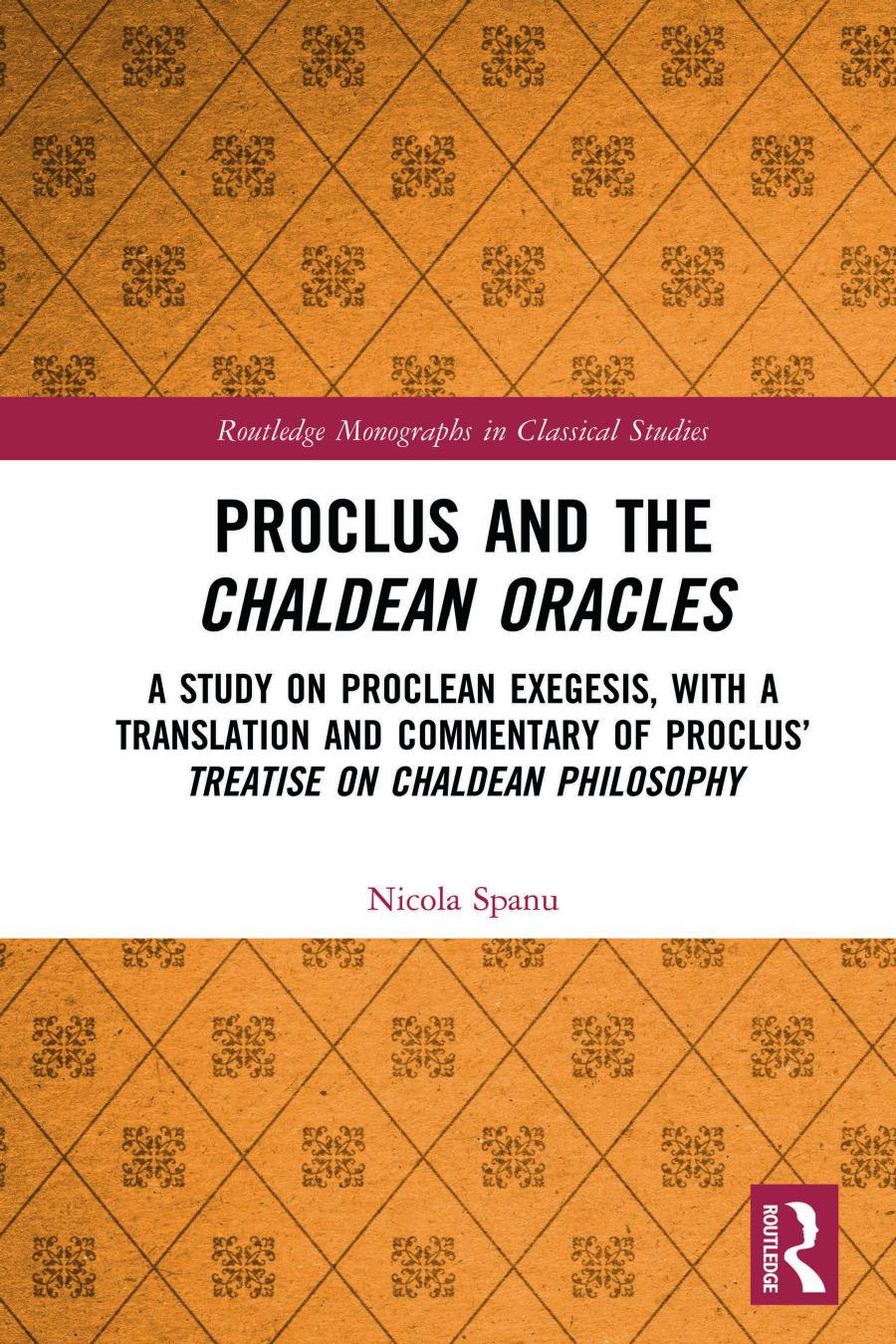 Proclus and the Chaldean Oracles; A Study on Proclean Exegesis, with a Translation and Commentary of Proclus’ Treatise On Chaldean Philosophy