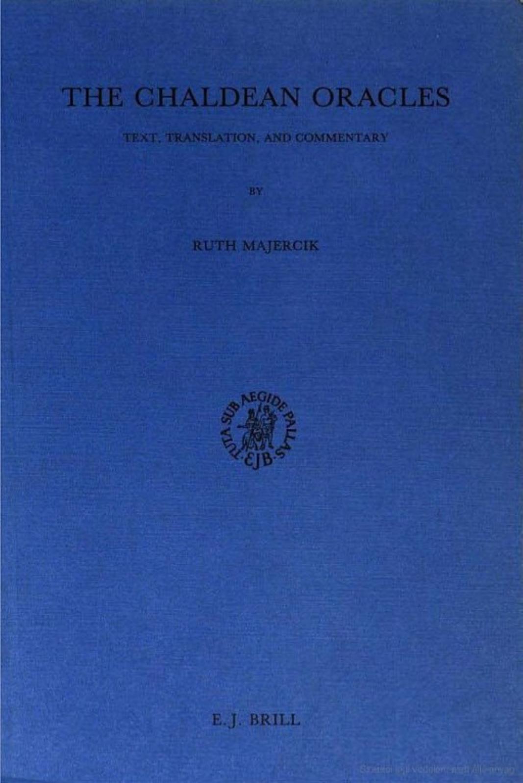 The Chaldean Oracles Text, Translation, and Commentary -- H S Versnel; Julianus (the Theurgist ); Ruth Dorothy -- Studies in Greek and Roman -- 9789004090439 -- 1c710e466399d4d913c62fdbce7acd5d -- Anna’s Archive