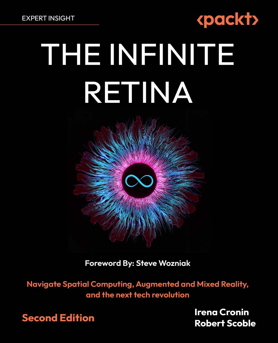 The Infinite Retina: Spatial Computing, Augmented Reality, and How a Collision of New Technologies Are Bringing About the Next Tech Revolution